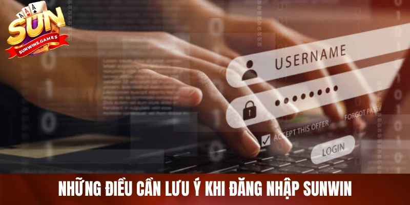 Những điều cần lưu ý khi đăng nhập SUNWIN