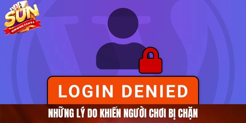 Những lý do khiến người chơi bị chặn